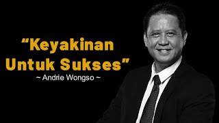 Andrie Wongso | Keyakinan Untuk Sukses | Motivasi | Benah Diri