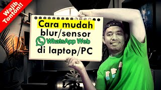 CARA BLUR/SENSOR WHATSAPP WEB DI LAPTOP ATAU KOMPUTER