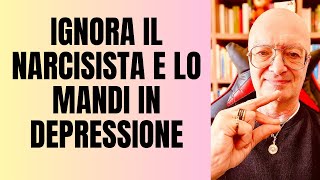 IGNORA IL NARCISISTA E LO MANDI IN DEPRESSIONE