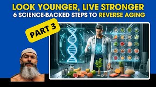 Part 3: Six Science-Backed Steps to Reverse Aging