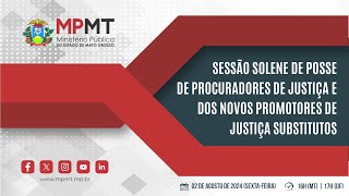 Sessão Solene de Posse de Procuradores de Justiça e dos novos Promotores de Justiça Substitutos