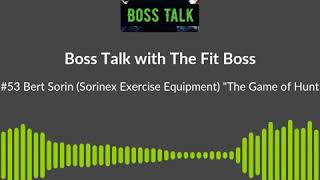 Boss Talk #53 with Bert Sorin "The Game of Hunting"