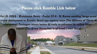 Oct 19, 2024-Watchman News-Psalm 37:4- Seoul confirms N Korea in Ukraine, Gov Deepfakes Need + More!