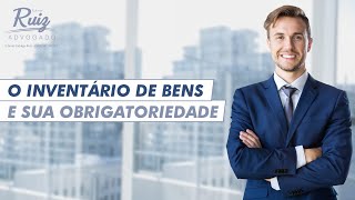 O inventário de bens e sua obrigatoriedade