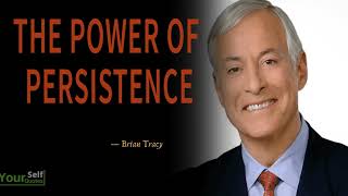 Brian Tracy's Life Advice Will Change Your Future - The Power Of PERSISTENCE