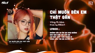 Chỉ Muốn Bên Em Thật Gần - Yling ft Xám「Mike.N Remix」| Audio Lyrics Video