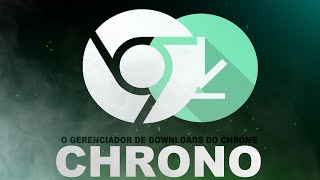 CONHEÇA O CHRONO O MELHOR GERENCIADOR DE DOWNLOADS DO GOOGLE CHROME!!!