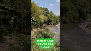 Adem rasanya melihat pemandangan alam sungai cimanuk cilaja, bikin betah di kampung!