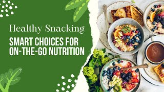 Healthy Snacking: The Smart Way to Fuel On-The-Go