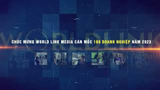 CHÚC MỪNG WORLD LINK MEDIA CÁN MỐC 100 DOANH NGHIỆP NĂM 2023