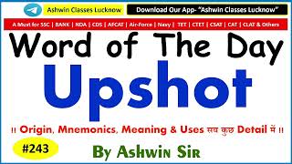 #243 Noun "Upshot" | Synonyms | Antonyms | Mnemonic | Root | Example | WoD- 243 | By Ashwin Sir