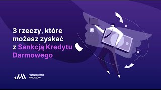 3 rzeczy, które możesz zyskać z Sankcją Kredytu Darmowego