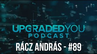 UPGRADED YOU PODCAST - #89 - RÁCZ ANDRÁS