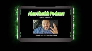 Alex Shaikh Special Podcast #8