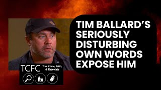 Tim Ballard's Seriously Disturbing Own Words Expose Him