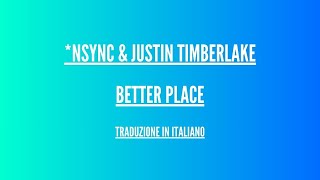 *NSYNC & Justin Timberlake - Better Place - Traduzione Italiano