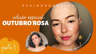 eu não sabia que eu amava tanto a minha vida | outubro rosa | #saindodabolha com Mari Alixandre