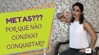 Como Conquistar Metas: Eliminando o Erro que Nos Impede de Conquistar Metas | Nicole Tomazella