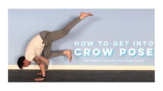 How to get into CROW POSE (without falling on your face)