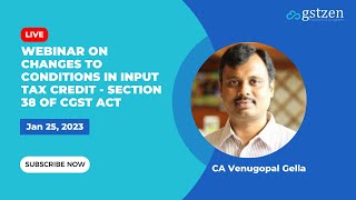 Webinar on Changes to conditions in Input Tax Credit - Section 38 of CGST Act