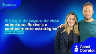 #92 O futuro do seguro de vida: coberturas flexíveis e conhecimento estratégico (LIS BARRETO)