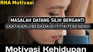 MASALAH DATANG SILIH BERGANTI, SAAT KAMU BERADA DI TITIK TERENDAH | Motivasi Kehidupan