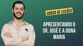 Aula 3.1 - Apresentando o Sr. José e a Dona Maria [CURSO PREMIUM DE LEILÃO DE IMÓVEIS]