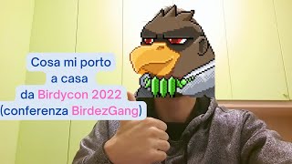 Cosa mi porto a casa da Birdycon 2022 (conferenza BirdezGang)