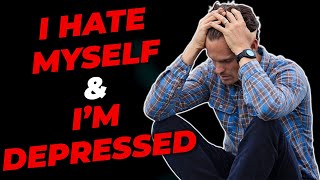 I Hate Myself & I'm Depressed! Here's Inspiration For Depression | How to Get Motivated