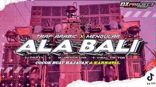 DJ TRAP ARABIC ALA BALI | PARTY X MENGULAR VIRAL TIKTOK TERBARU | DX PROJECT