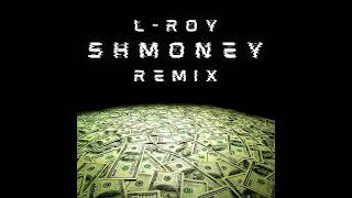 L-Roy "Shmoney" (Bobby Shmurda Remix)