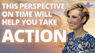 This Perspective On Time Will Help You Take Action On What You've Been Avoiding