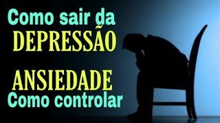 DEPRESSÃO E ANSIEDADE - Como se livrar delas SOZINHO.