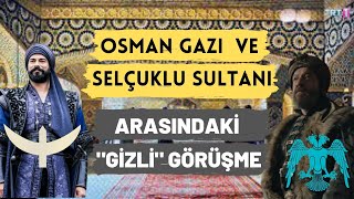 Osman Gazi İle Selçuklu Sultanı Arasındaki Gizli Görüşme