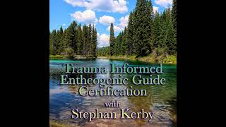 Episode 250: Trauma Informed Entheogenic Guide Certification with Stephan Kerby