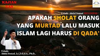 APAKAH SHOLAT ORANG YANG MURTAD LALU MASUK ISLAM LAGI HARUS DI QADA' - Ustadz Abdul Somad, Lc,  MA