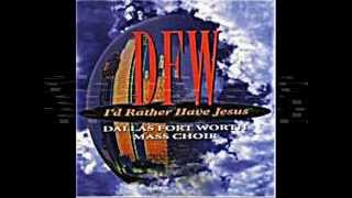 I'd Rather Have Jesus by the Dallas Fort Worth Mass Choir