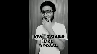 Sing like B Praak