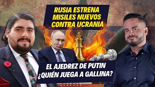 RUSIA ESTRENA MISILES NUEVOS CONTRA UCRANIA - El ajedrez de Putin ¿quién juega a gallina?