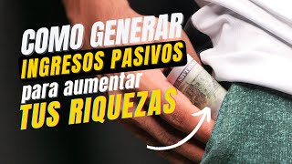 Cómo Generar Ingresos Pasivos para Aumentar tu Riqueza