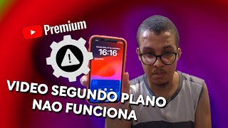 O VIDEO de SEGUNDO PLANO do YOUTUBE PREMIUM NÃO FUNCIONA - VEJA PODE SER