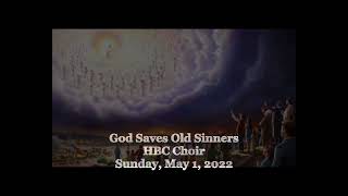 God Saves Old Sinners - HBC Choir - 5/1/22