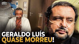 Geraldo Luís QUASE MORREU!!! - ENTENDA TUDO!