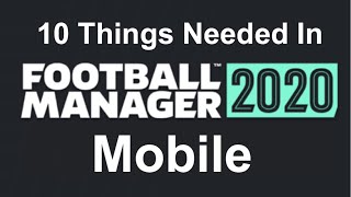 10 THINGS THAT NEED TO BE ADDED TO FOOTBALL MANAGER MOBILE 2020