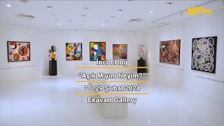 İnci Ertuğ | Aşık Mıyım Neyim? | Ekavart Gallery