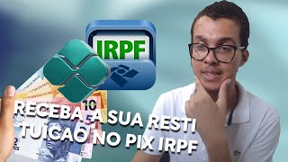 Como Receber a Restituição do Imposto de Renda no Pix (IRPF 2024)