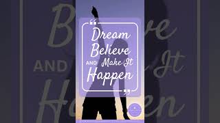 Dream, Believe, and Make it Happen