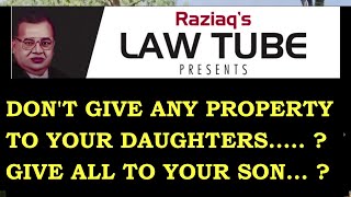 Don't Give Property to Your Daughters..?, Give All to Sons..?, Settlement of Property to Children