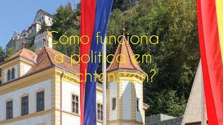 Como funciona a política de Liechtenstein?    venha conhecer.