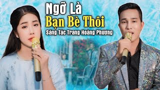 Ngỡ Là Bạn Bè Thôi - Thúy Phượng, Phương Tâm || st TRANG HOÀNG PHƯƠNG || ca khúc triệu view